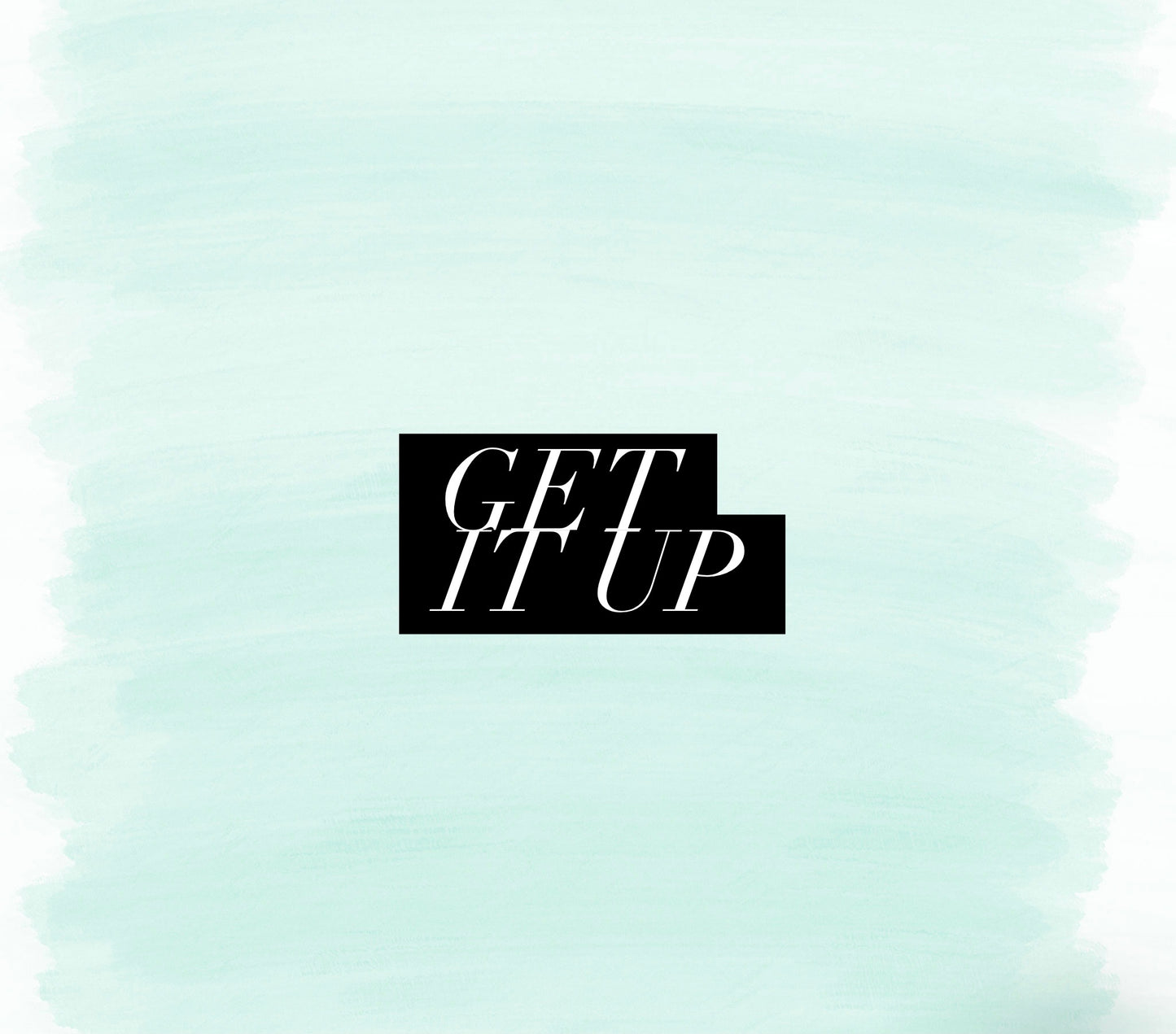 Get it Up (NO SPECIAL ORDERS ONCE SOLD OUT)