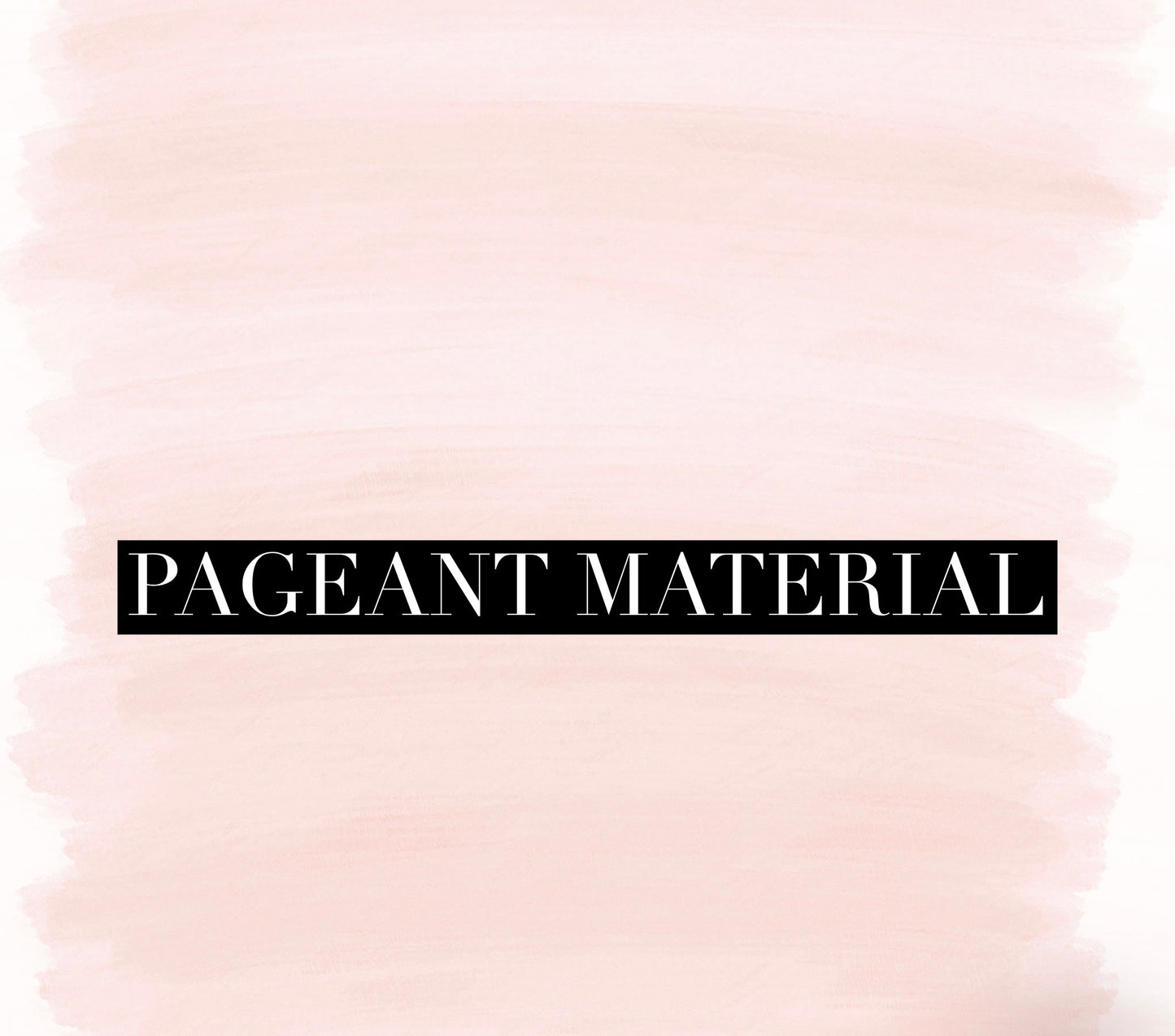Pageant Material (Special Order)