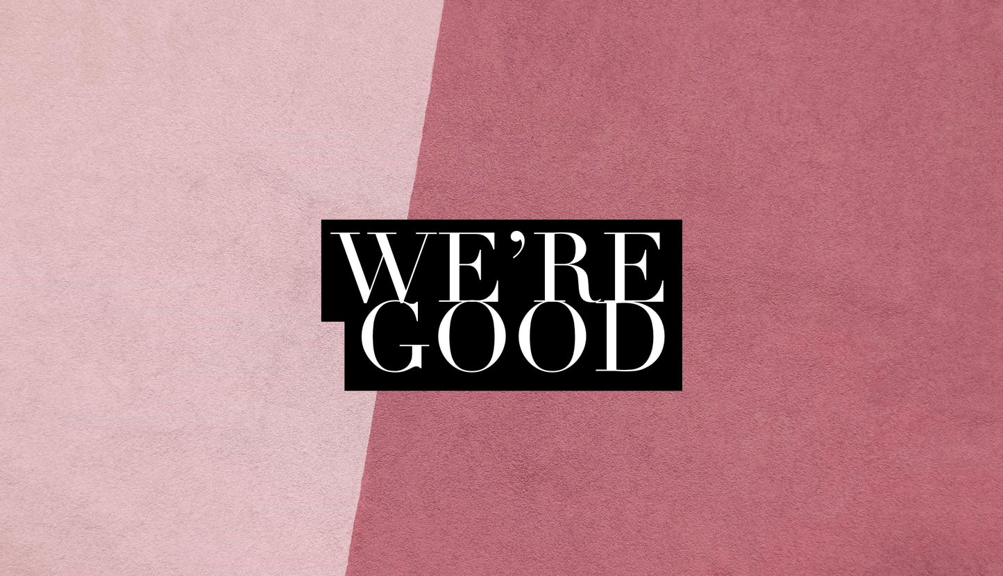 We’re Good