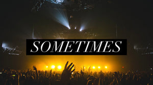 Sometimes (Special Order)