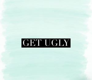 Get Ugly- NO Special Orders Once Sold Out