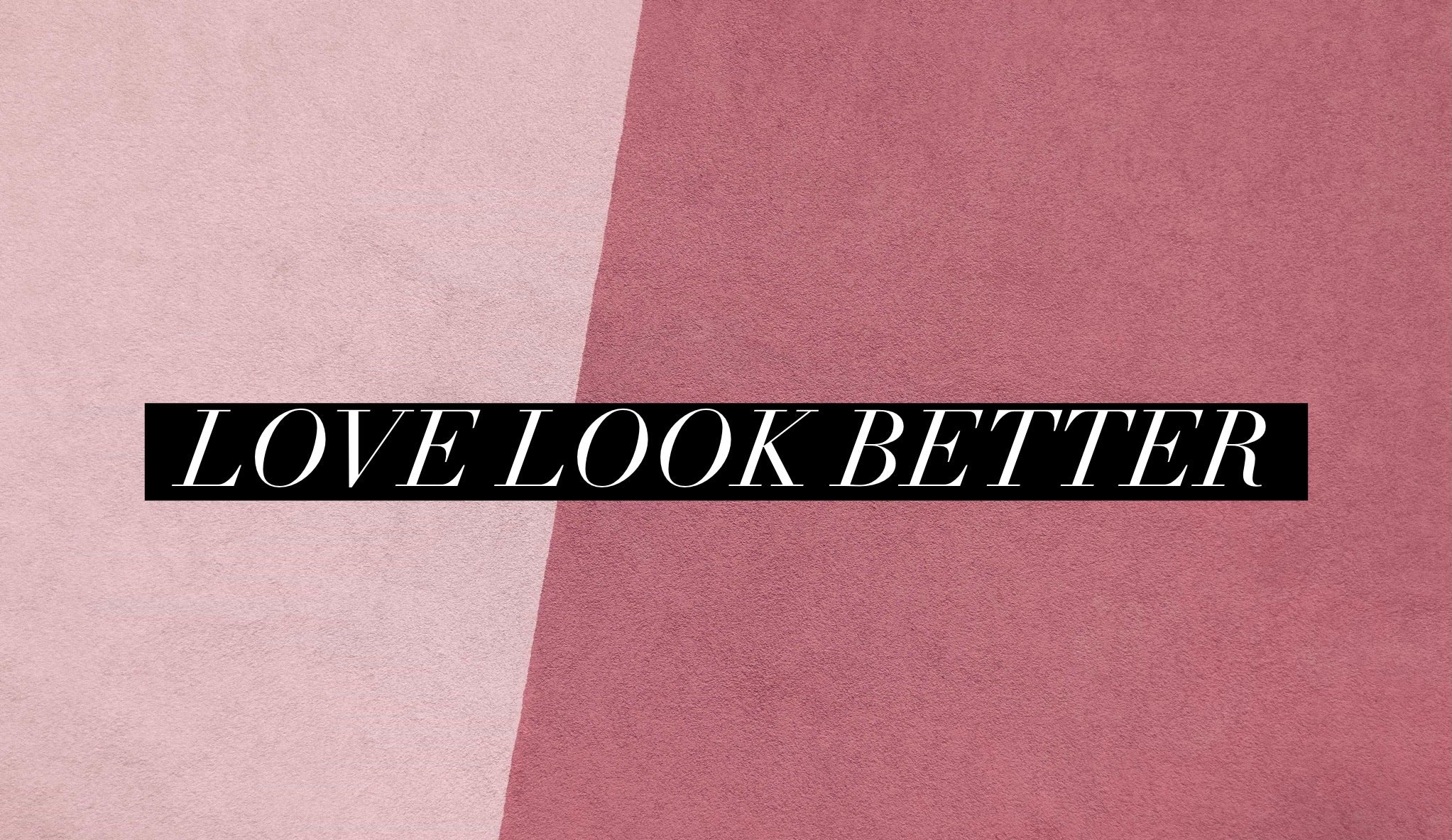 Love Look Better (Special Order)