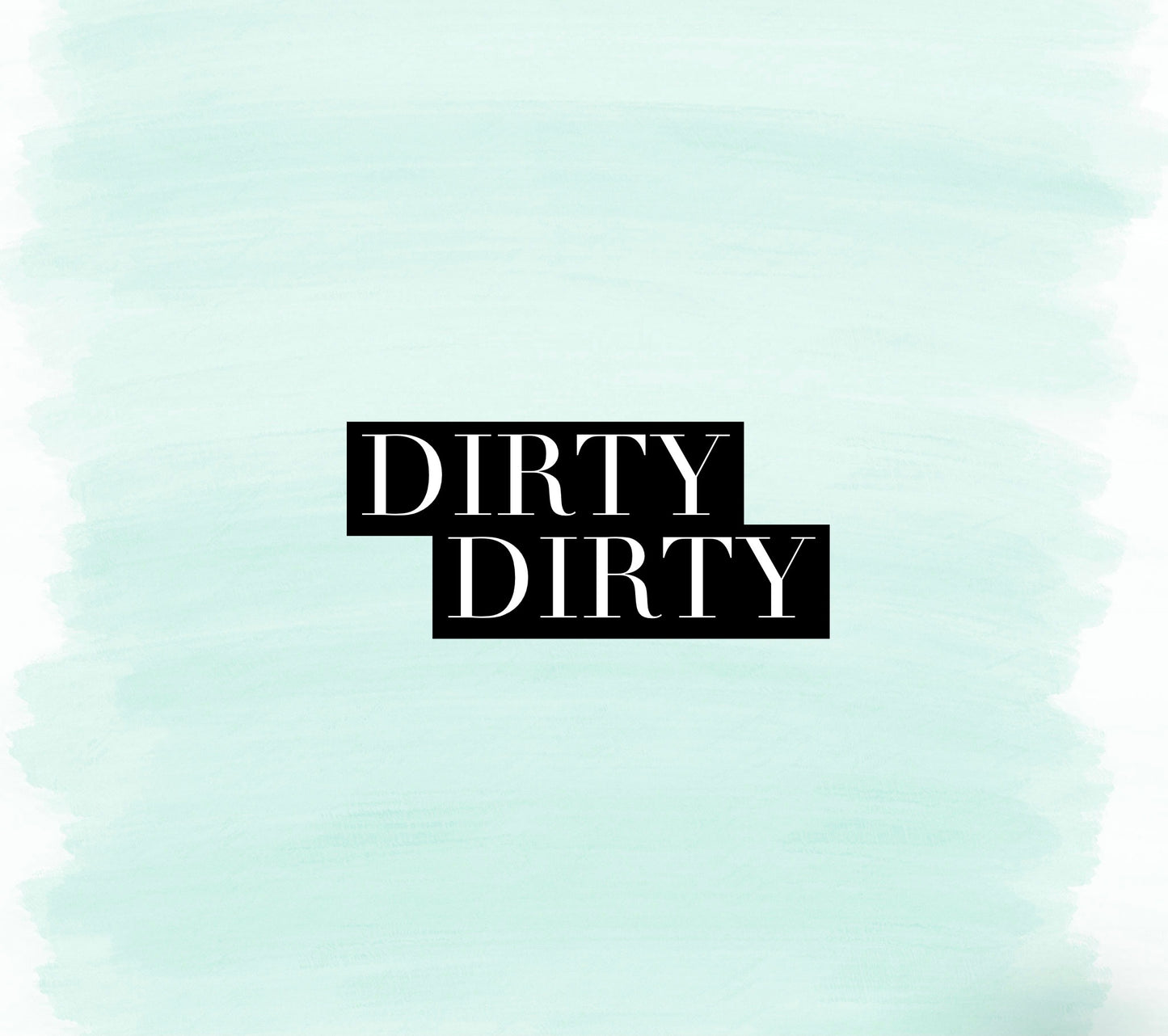 Dirty Dirty