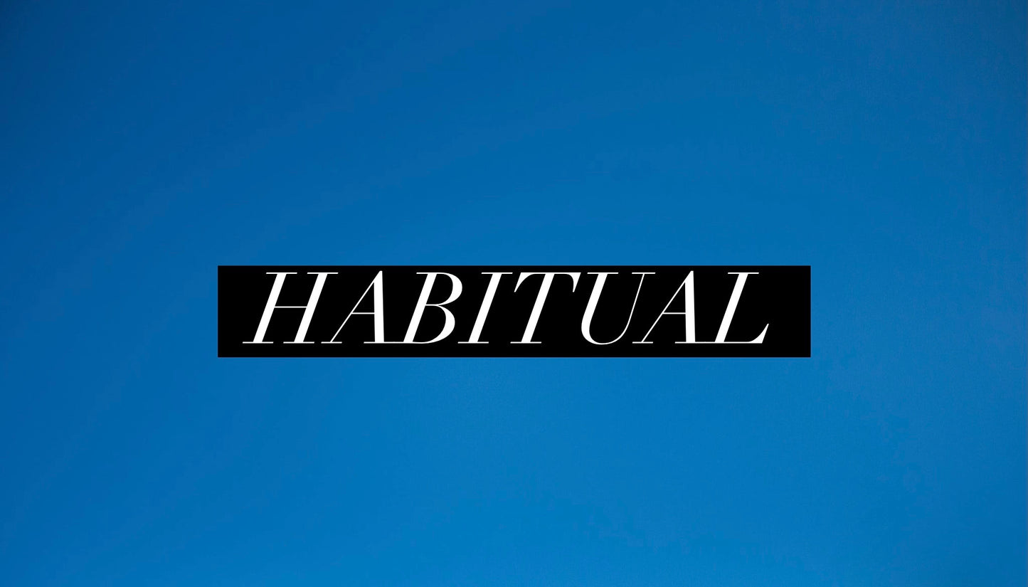 Habitual- NO Special Orders Once Sold Out