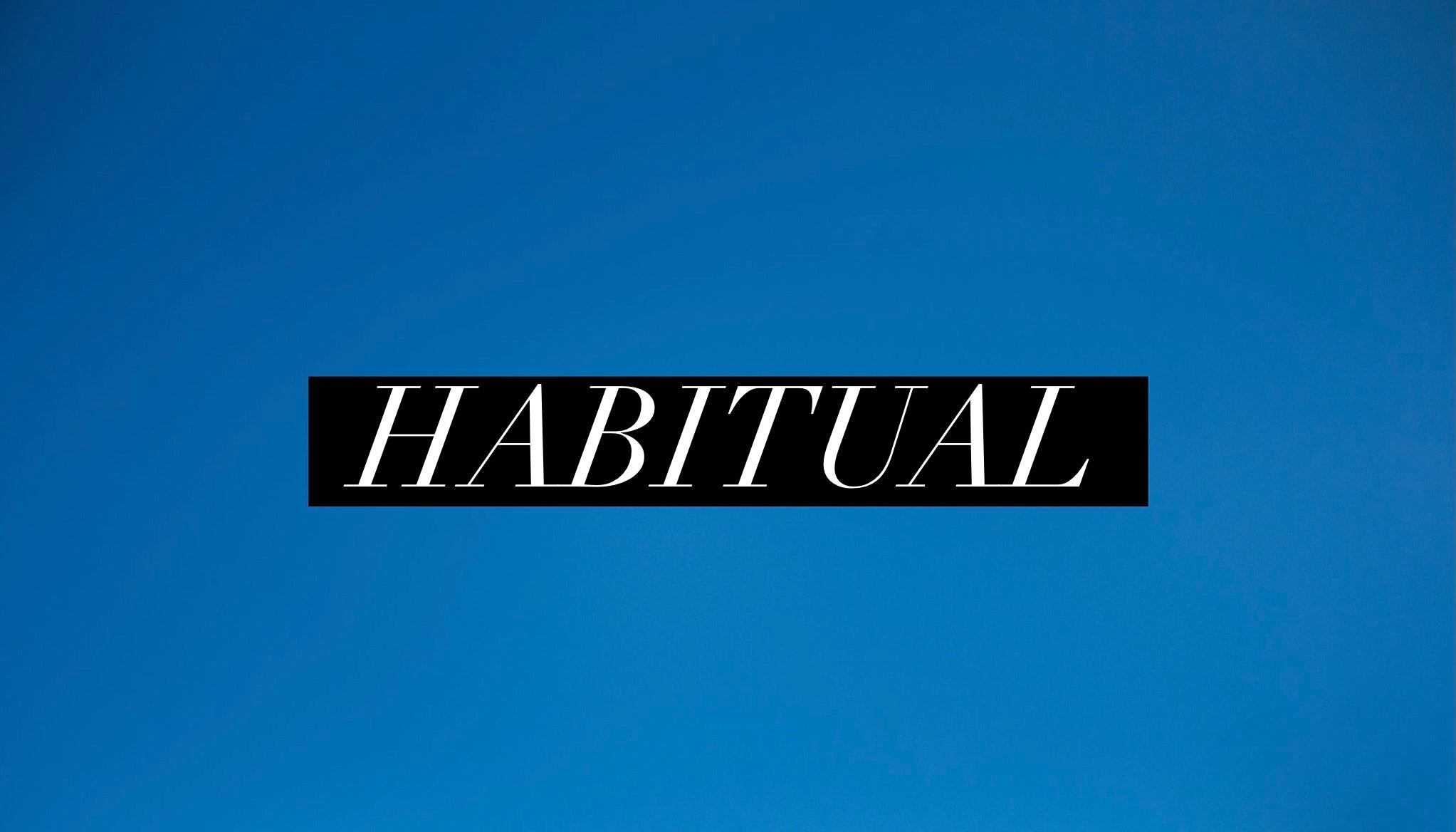 Habitual- NO Special Orders Once Sold Out