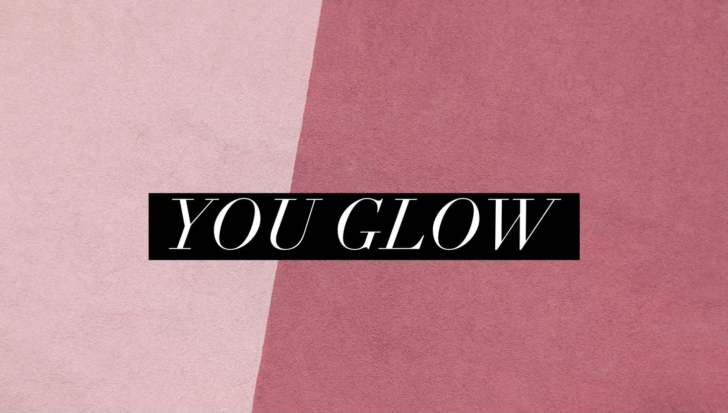 You Glow -NO SPECIAL ORDERS ONCE SOLD OUT