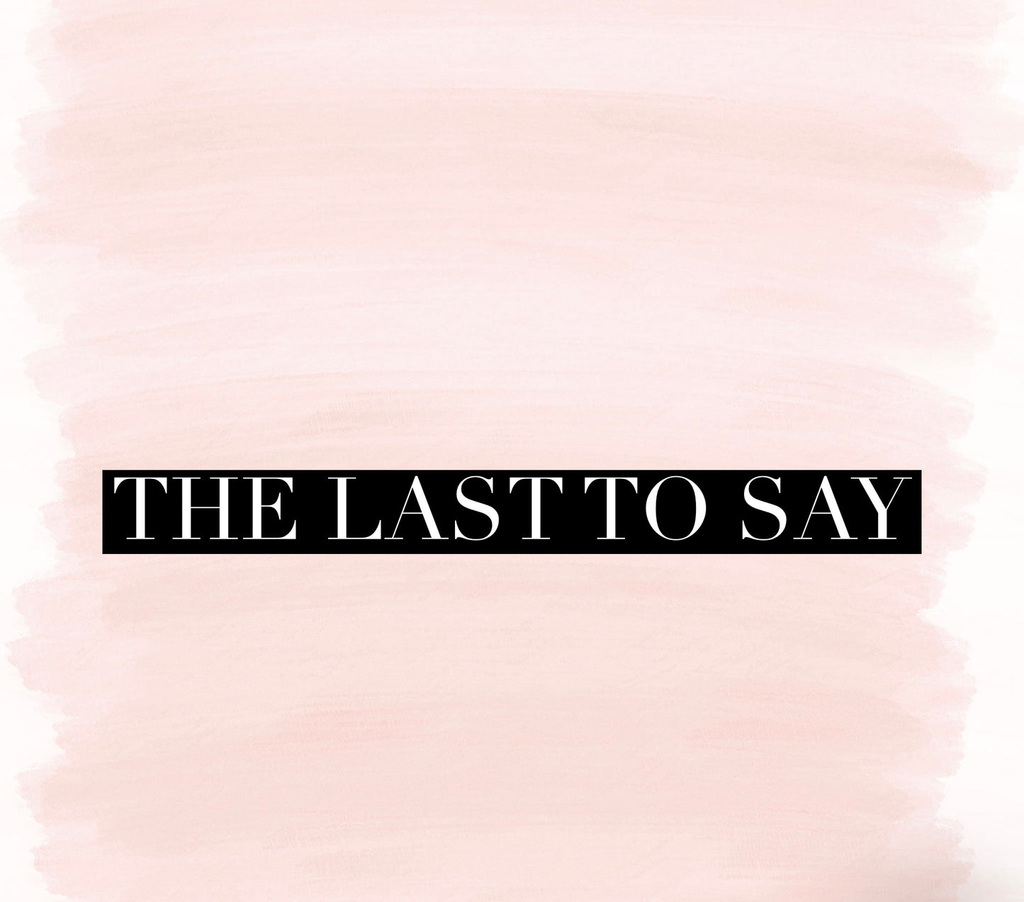 The Last To Say (Special Order)