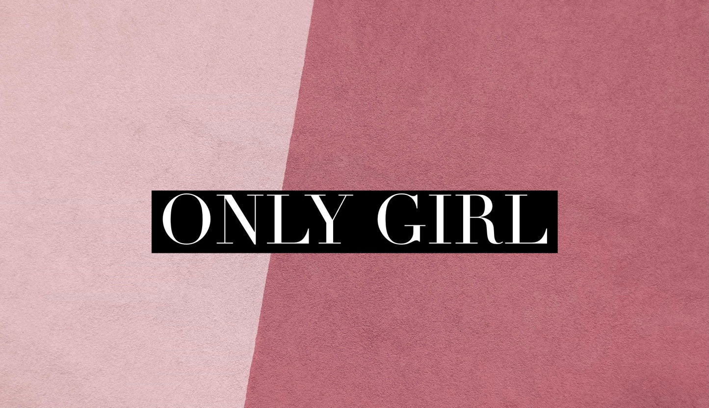 Only Girl- NO Special Orders Once Sold Out