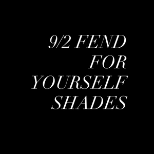 FEND FOR YOURSELF SHADES