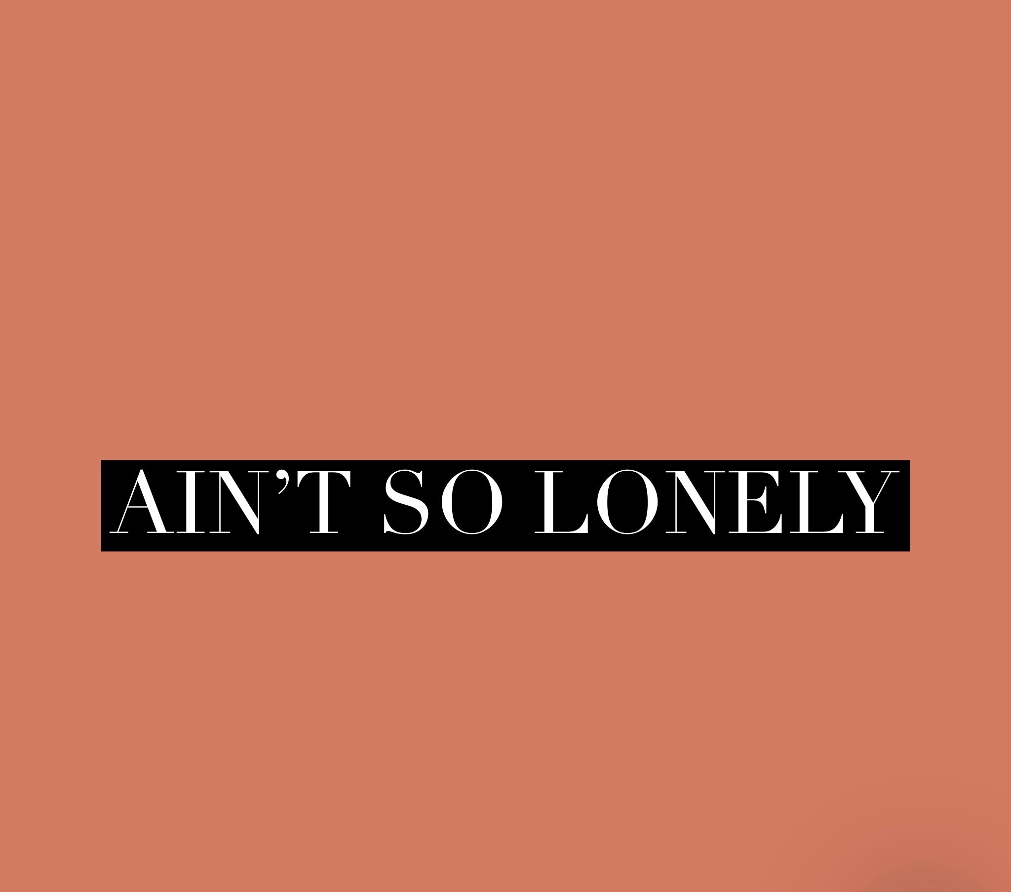Ain’t So Lonely (Special Order)