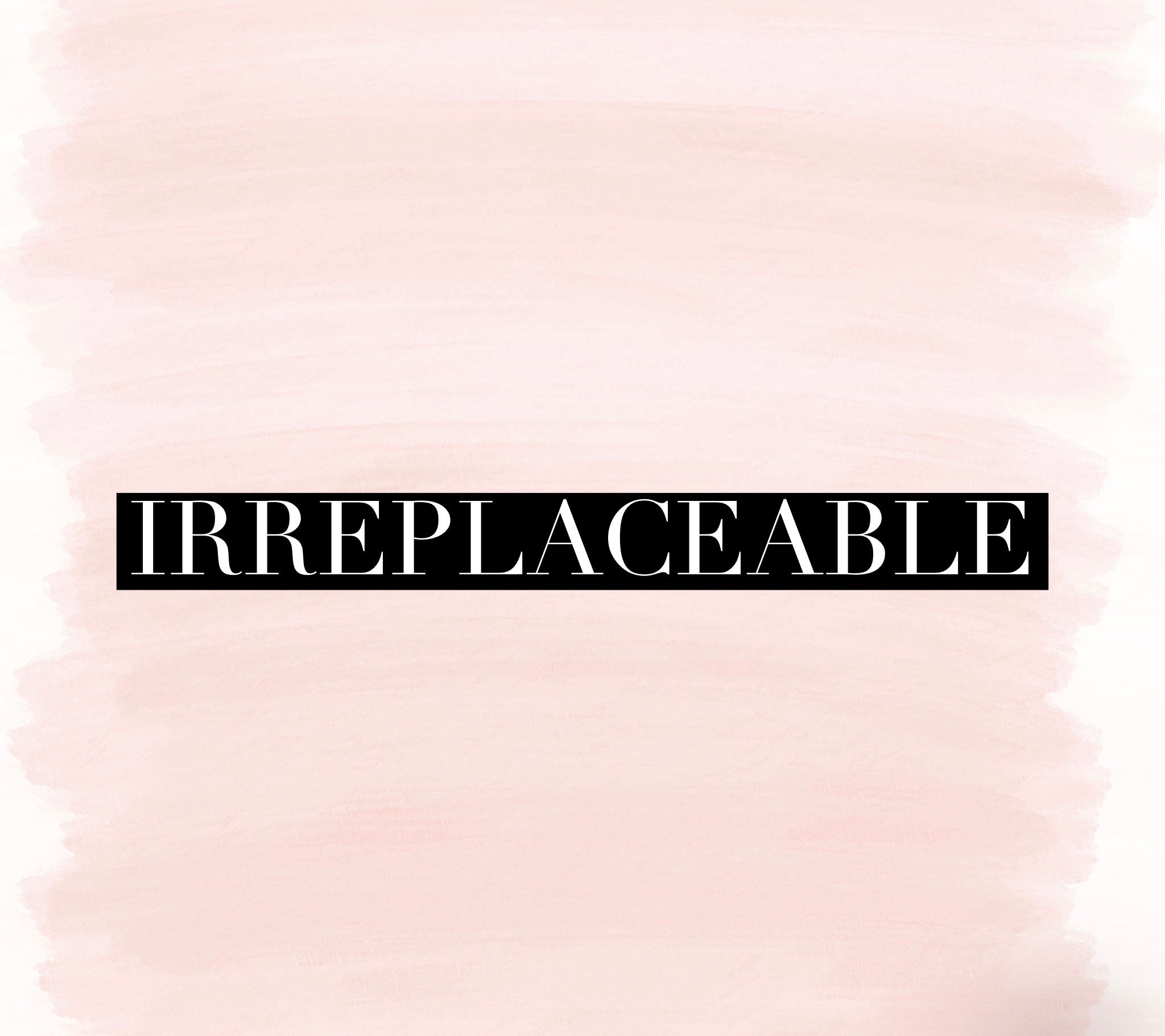 Irreplaceable (Special Order)